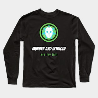 Murder and intrigue are my jam Long Sleeve T-Shirt